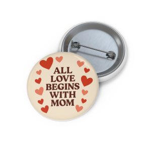 All Love Begins With Mom Button