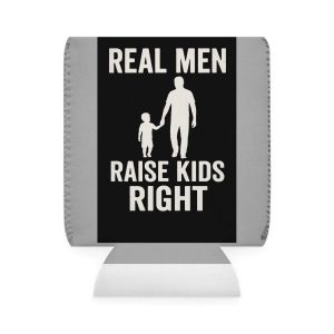 Real Men Raise Kids Right Can Cooler Sleeve