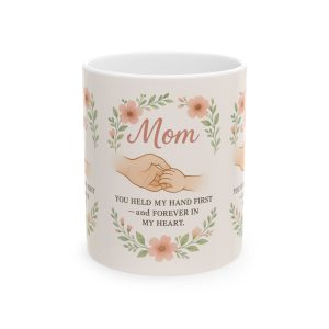 Mom - You Held My Hand First Forever In My Heart Mug