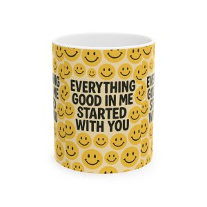 Everything Good In Me Started With You Mug