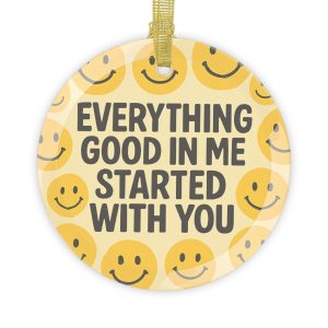 Everything Good In Me Started With  You Glass Ornament