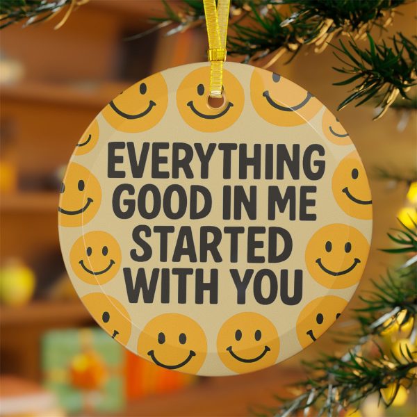 Everything Good In Me Started With  You Glass Ornament - Image 2