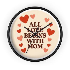 All Love Begins With Mom Wall Clock