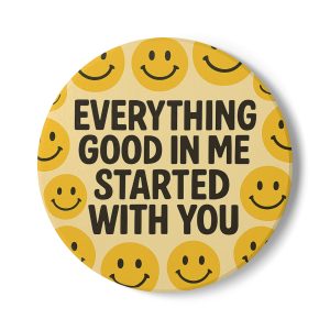 Everything Good In Me Started With You Ceramic Coaster