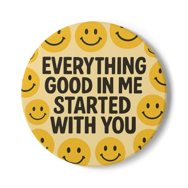 Everything Good In Me Started With You Ceramic Coaster