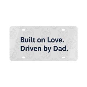 Built On Love. Driven By Dad. License Plate