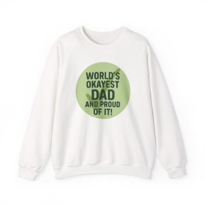 World’s Okayest Dad And Proud of It! Sweatshirt