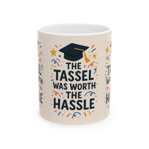 The Tassle Was Worth The Hassle Graduation Mug