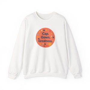 Cap, Gown, Greatness Graduation Sweatshirt
