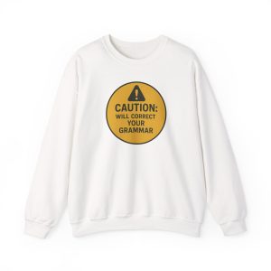 Caution Will Correct Your Grammar Sweatshirt