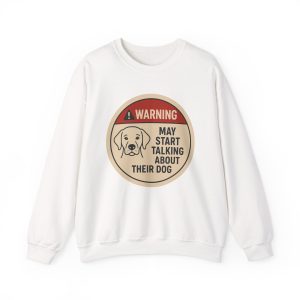 Warning May Start Talking About Their Dog Sweatshirt