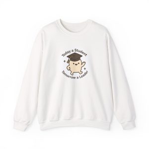 Today A Student Tomorrow A Leader Sweatshirt