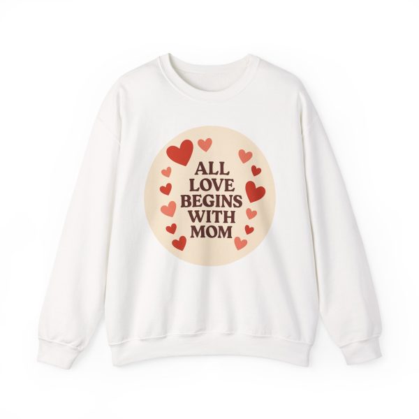 All Love Begins With Mom Sweatshirt