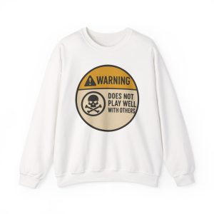 Warning Does Not Play Well With Others Sweatshirt