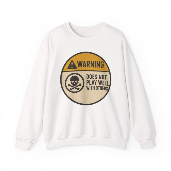 Warning Does Not Play Well With Others Sweatshirt