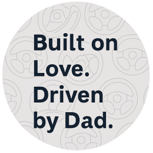 Built On Love. Driven By Dad.