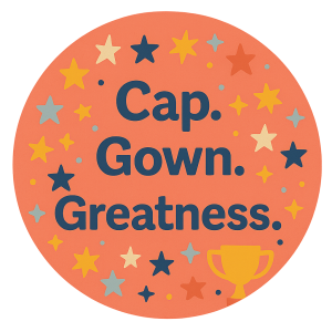 Cap, Gown, Greatness