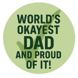 World’s Okayest Dad And Proud of It!
