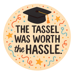 The Tassel is Worth The Hassle